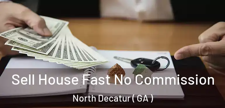  Sell House Fast No Commission North Decatur ( GA )