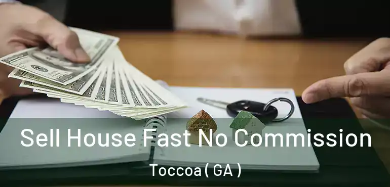  Sell House Fast No Commission Toccoa ( GA )
