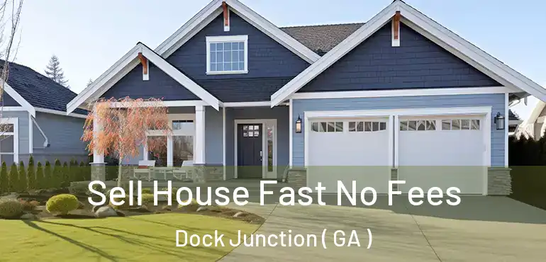  Sell House Fast No Fees Dock Junction ( GA )
