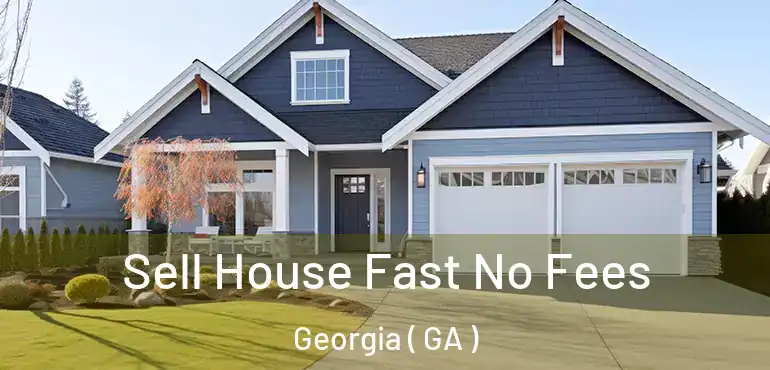  Sell House Fast No Fees Georgia ( GA )