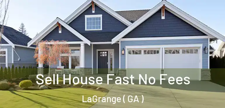  Sell House Fast No Fees LaGrange ( GA )