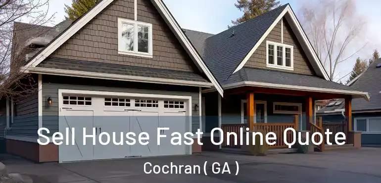  Sell House Fast Online Quote Cochran ( GA )