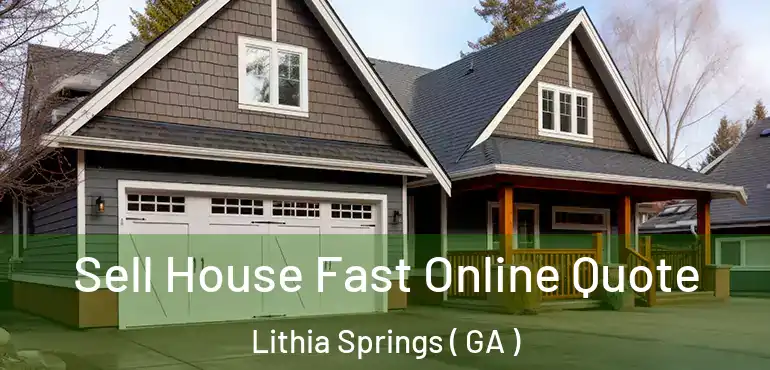  Sell House Fast Online Quote Lithia Springs ( GA )
