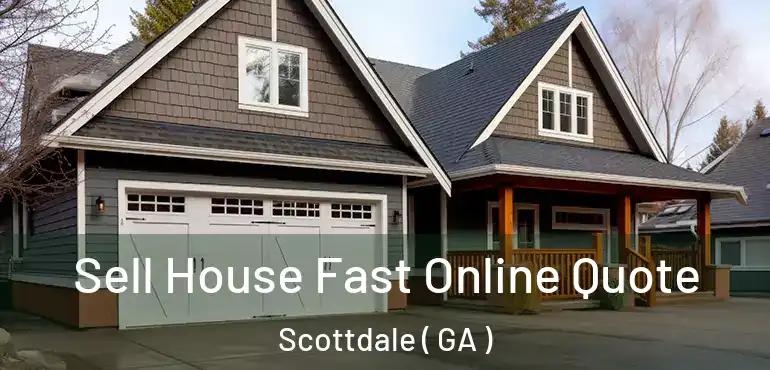  Sell House Fast Online Quote Scottdale ( GA )