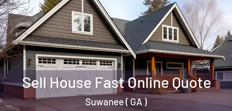  Sell House Fast Online Quote Suwanee ( GA )