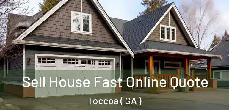  Sell House Fast Online Quote Toccoa ( GA )