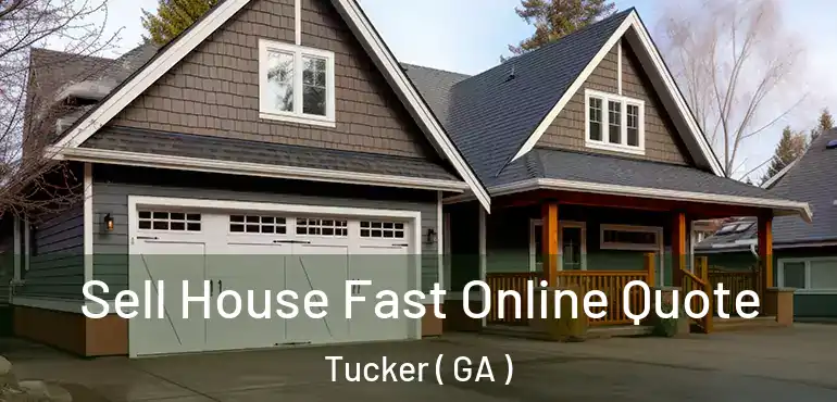  Sell House Fast Online Quote Tucker ( GA )