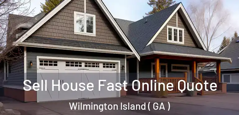  Sell House Fast Online Quote Wilmington Island ( GA )