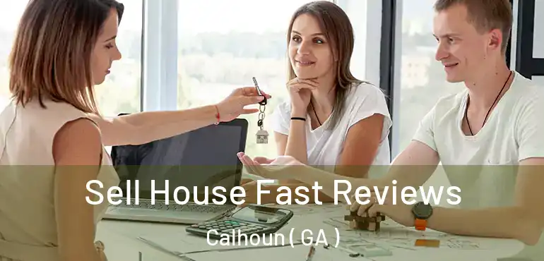  Sell House Fast Reviews Calhoun ( GA )