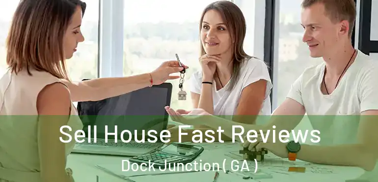  Sell House Fast Reviews Dock Junction ( GA )