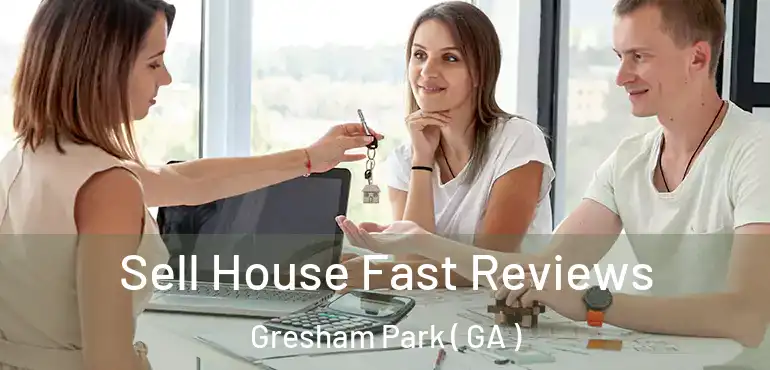  Sell House Fast Reviews Gresham Park ( GA )