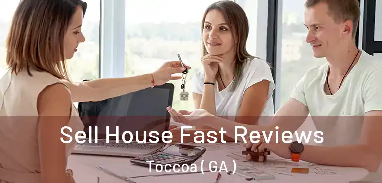  Sell House Fast Reviews Toccoa ( GA )