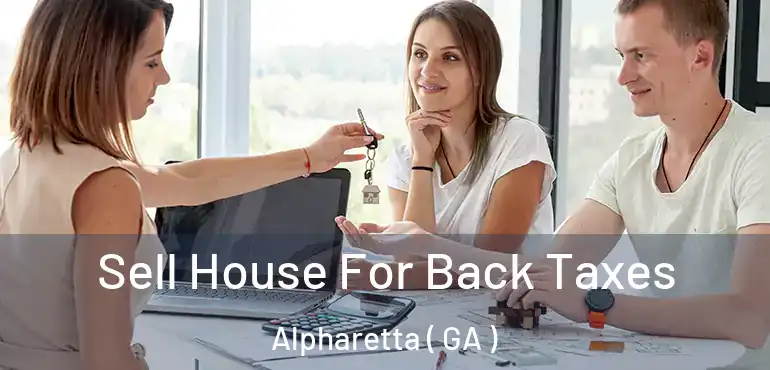  Sell House For Back Taxes Alpharetta ( GA )