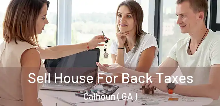  Sell House For Back Taxes Calhoun ( GA )