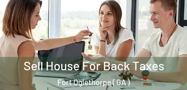  Sell House For Back Taxes Fort Oglethorpe ( GA )