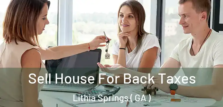  Sell House For Back Taxes Lithia Springs ( GA )