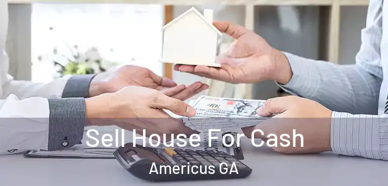  Sell House For Cash Americus GA