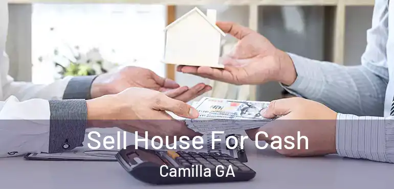  Sell House For Cash Camilla GA