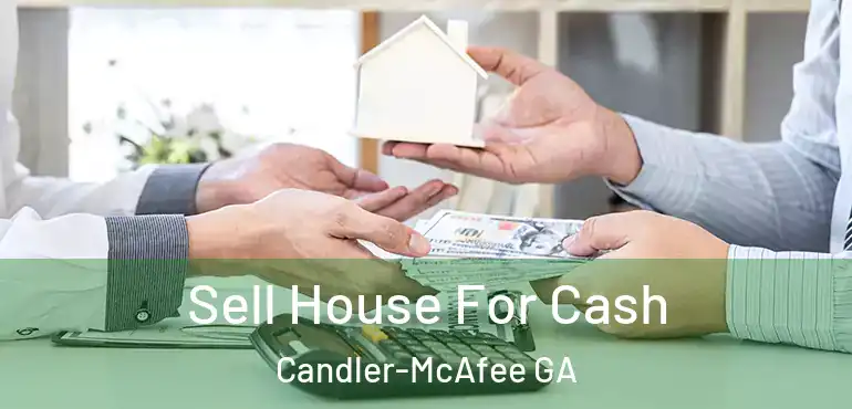  Sell House For Cash Candler-McAfee GA