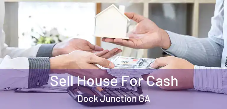  Sell House For Cash Dock Junction GA