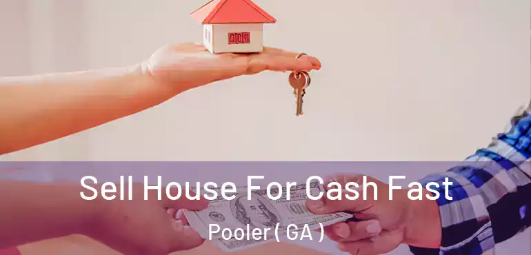  Sell House For Cash Fast Pooler ( GA )
