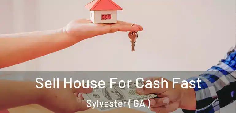  Sell House For Cash Fast Sylvester ( GA )