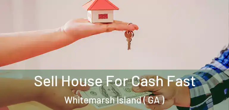  Sell House For Cash Fast Whitemarsh Island ( GA )