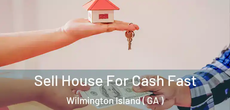  Sell House For Cash Fast Wilmington Island ( GA )