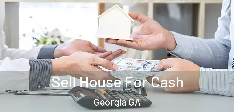  Sell House For Cash Georgia GA