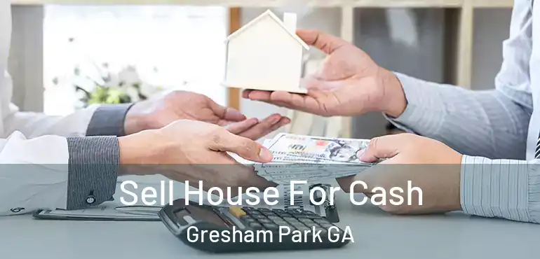  Sell House For Cash Gresham Park GA