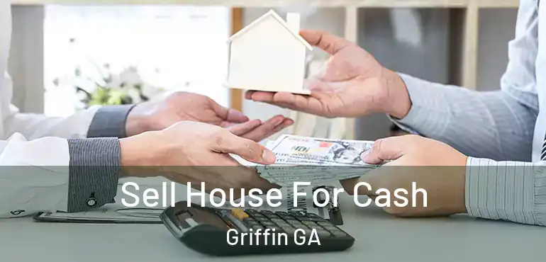  Sell House For Cash Griffin GA