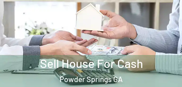  Sell House For Cash Powder Springs GA