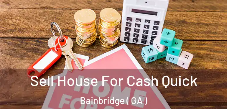  Sell House For Cash Quick Bainbridge ( GA )