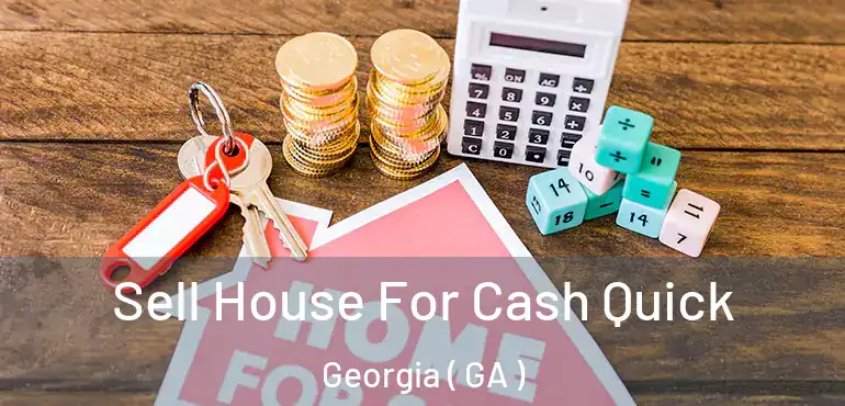  Sell House For Cash Quick Georgia ( GA )