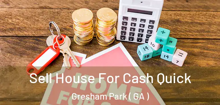  Sell House For Cash Quick Gresham Park ( GA )