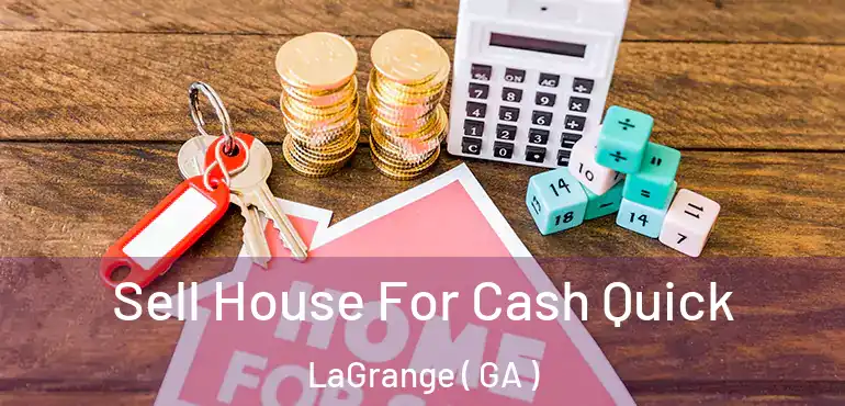  Sell House For Cash Quick LaGrange ( GA )