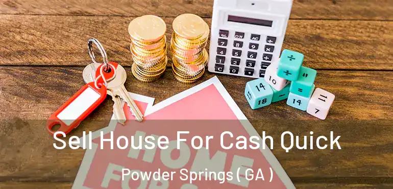  Sell House For Cash Quick Powder Springs ( GA )