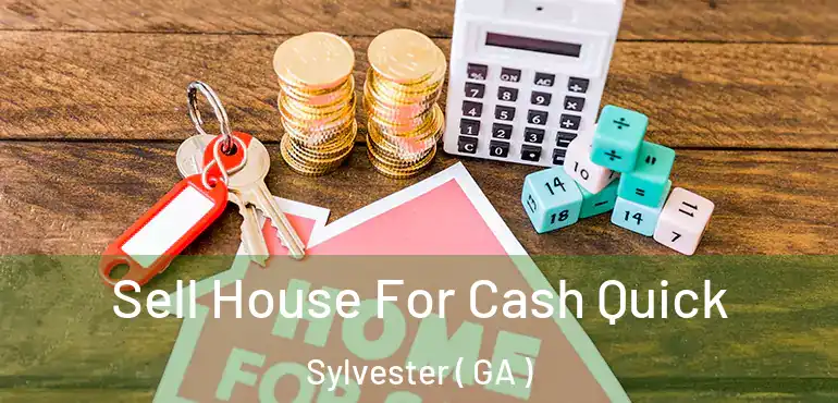  Sell House For Cash Quick Sylvester ( GA )
