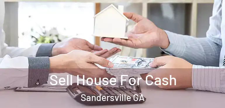 Sell House For Cash Sandersville GA