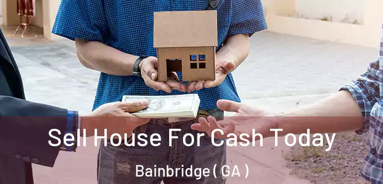  Sell House For Cash Today Bainbridge ( GA )