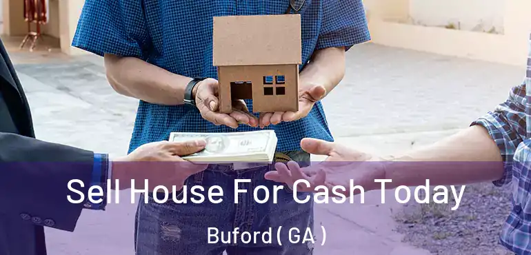  Sell House For Cash Today Buford ( GA )