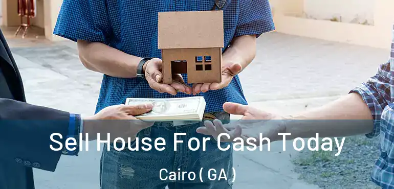  Sell House For Cash Today Cairo ( GA )
