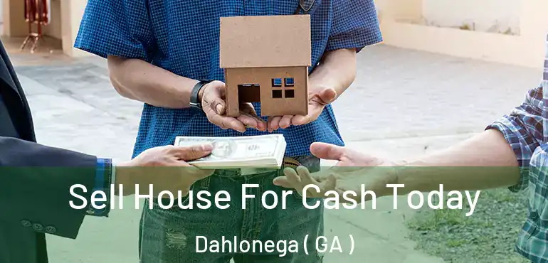  Sell House For Cash Today Dahlonega ( GA )