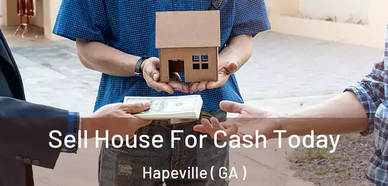  Sell House For Cash Today Hapeville ( GA )