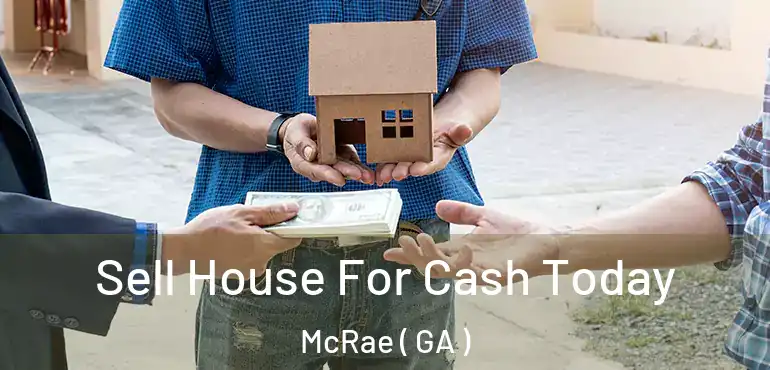  Sell House For Cash Today McRae ( GA )