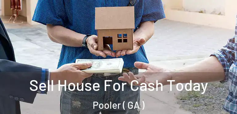  Sell House For Cash Today Pooler ( GA )