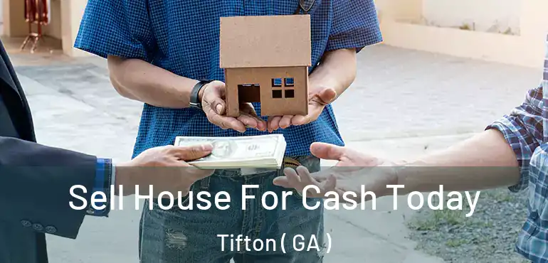  Sell House For Cash Today Tifton ( GA )