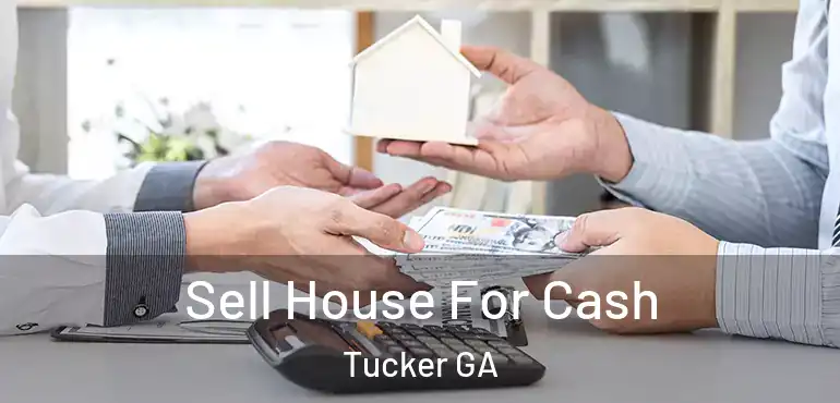  Sell House For Cash Tucker GA