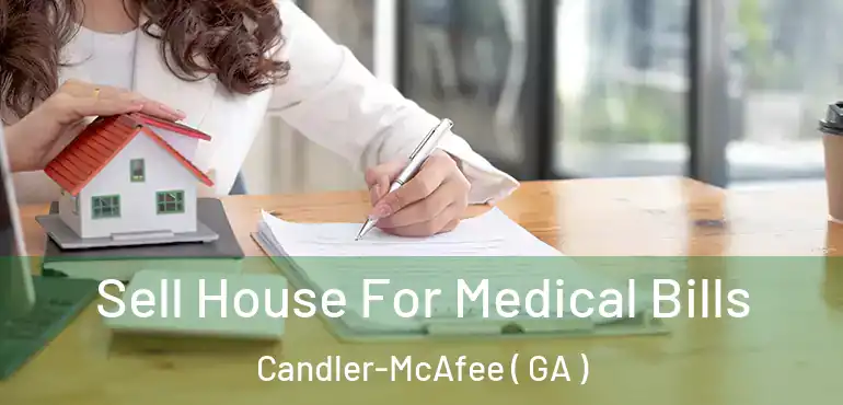  Sell House For Medical Bills Candler-McAfee ( GA )