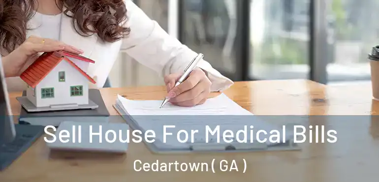  Sell House For Medical Bills Cedartown ( GA )